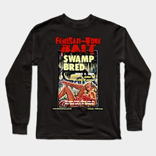 SWAMP BRED "FemiNazi-Woke Bait" Long Sleeve T-Shirt